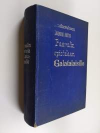 Lutheruksen laajempi selitys Paavalin epistolaan Galatalaisille, julaistu w. 1535 - Laajempi selitys Paavalin epistolaan Galatalaisille