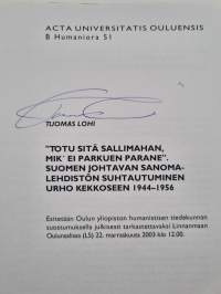 "Totu sitä sallimahan, mik' ei parkuen parane" - Suomen johtavan sanomalehdistön suhtautuminen Urho Kekkoseen 1944-1956 (signeerattu)