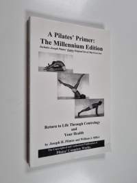 A Pilates' primer : the millenium edition : includes the complete works of Joseph Pilates