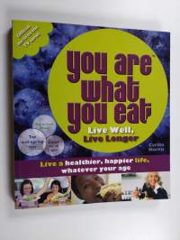 You Are What You Eat : Live Well, Live Long : Live a Healthier, Happier Life, Whatever Your Age