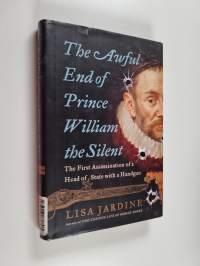 The Awful End of Prince William the Silent - The First Assassination of a Head of State with a Handgun