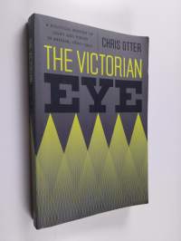 The Victorian eye : a political history of light and vision in Britain, 1800-1910