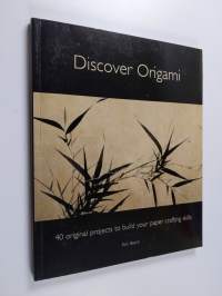 Discover origami : 40 original projects to build your paper crafting skills