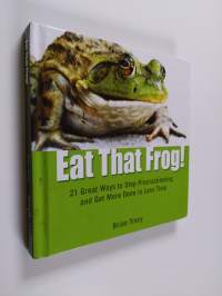 Eat that Frog! : 21 Great Ways to Stop Procrastinating and Get More Done in Less Time