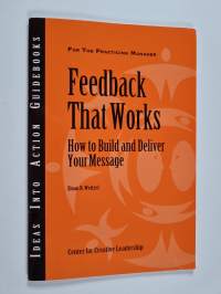 Feedback That Works : How to Build and Deliver Your Message