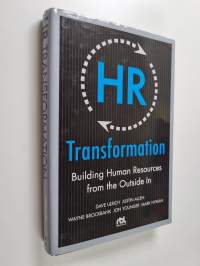 HR transformation : building human resources from the outside in