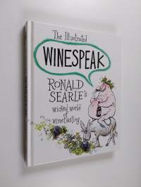 The Illustrated Winespeak : Ronald Searle's Wicked World of Winetasting