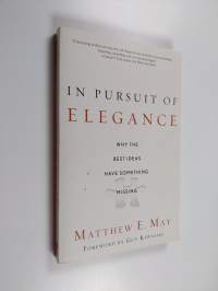 In Pursuit of Elegance : Why the Best Ideas Have Something Missing