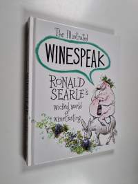 The Illustrated Winespeak : Ronald Searle's Wicked World of Winetasting