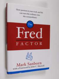 The Fred Factor : How passion in your work and life can turn the ordinary into the extraordinary