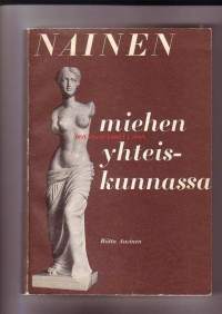 Nainen miehen yhteiskunnassa - Historiallinen, teoreettinen ja empiirinen tutkimus naisen asemasta