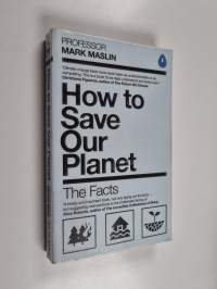 How to save our planet : the facts