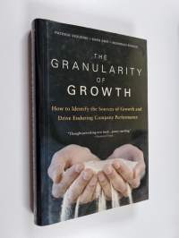 The granularity of growth : how to identify the sources of growth and drive enduring company performance