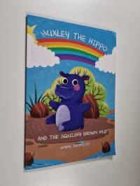 Huxley the Hippo : And the Squishy Brown Mud