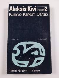 Aleksis Kivi : Teokset 2 : Kullervo ; Karkurit ; Canzio