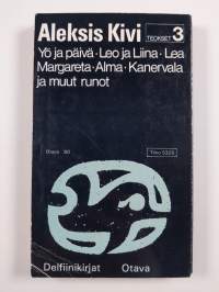 Aleksis Kivi : Teokset 3 : Yö ja päivä ; Leo ja Liina ; Lea Margareta ; Alma ; Kanervala ja muut runot