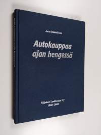 Autokauppaa ajan hengessä : Veljekset Laakkonen oy 1960-2000 (signeerattu)