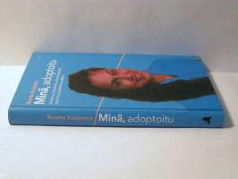 Minä, adoptoitu. Kertomus äitiydestä, äidittömyydestä, lapsista ja lapsettomuudesta