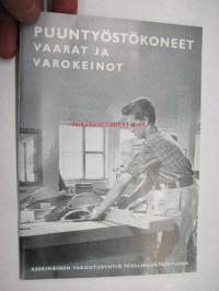 Puuntyöstökoneet - Vaarat ja varokeinot - Vakuutusyhtiö Teollisuus-Tapaturma -ohje- ja varoituskirja 1957