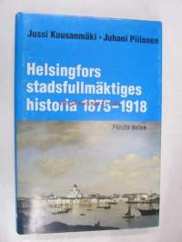 Helsingfors stadsfullmäktiges historia : första delen 1875-1918