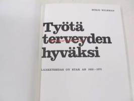 Työtä terveyden hyväksi - Lääketehdas Oy Star Ab 1922-1972