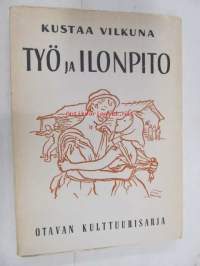 Työ ja ilonpito. Kansanomaisia työnjuhlia ja kestityksiä