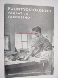 Puuntyöstökoneet - Vaarat ja varokeinot - Vakuutusyhtiö Teollisuus-Tapaturma -ohje- ja varoituskirja 1957