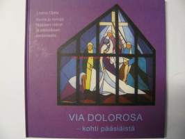 Via Dolorosa - kohti pääsiäistä. Kuvia ja runoja hiljaisen viikon ja pääsiäisen sanomasta