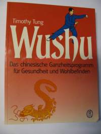 Wushu. Das chinesische ganzheitsprogramm fur gesundheit und wohlbefinden. Wushu tarkoittaa sotataitoa. Kamppailulaji