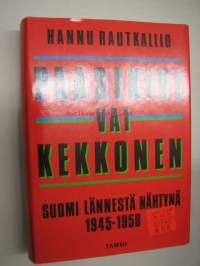 Paasikivi vai Kekkonen. Suomi lännestä nähtynä 1945 -1956