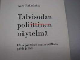 Talvisodan poliittinen näytelmä. UM:n poliittisen osaston päällikön päiviä ja öitä