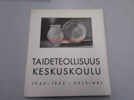 Taideteollisuuskeskuskoulu : Kertomus koulun 70:stä toimintavuodesta 1944-1945