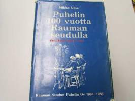 Puhelin 100 vuotta Rauman seudulla - Rauman Seudun Puhelin Oy 1885-1985
