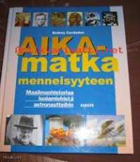 Aikamatka menneisyyteen, 2004. 1. painos. Maailmanhistoriaa luolamiehistä astronautteihin.