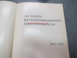 100 vuotta rautatievirkamiesten järjestötoimintaa 1873-1973