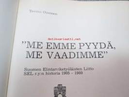 &quot;Me emme pyydä, me vaadimme&quot;. Suomen Elintarviketyöläisten Liitto SEL r.y:n historia 1905-1980