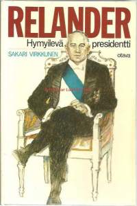 Relander : hymyilevä presidentti / Sakari Virkkunen.Sarja:Suomen tasavallan presidentit; 2