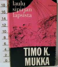 Laulu Sipirjan lapsista : romaani / Timo K. Mukka.