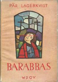 Barabbas / Pär Lagerkvist ; ruotsin kielestä suom. Lauri Hirvensalo.
