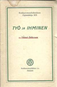 Työ ja ihminen / Väinö Pelkonen  - Kotikasvatusyhdistyksen opintokirja