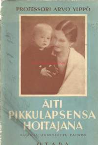 Äiti pikkulapsensa hoitajana ja ruokkijana / Arvo Ylppö.