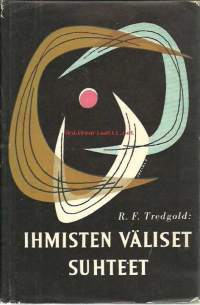 Ihmisten väliset suhteet : henkilösuhteiden hoitamisen psykologiaa / R. F. Tredgold ; suom. Samuli Tolsa.