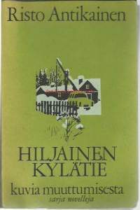 Hiljainen kylätie : kuvia muuttumisesta / Risto Antikainen.