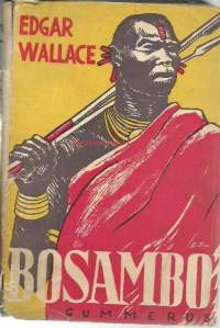 Bosambo : Ochorin kuninkaan Sandin ystävän, seikkailuja / Edgar Wallace ; suom. Yrjö Kivimies.