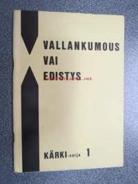 Vallankumous vai edistys Kärki-sarja !; Revoluutio - Evoluutio (Pentti Airas), Tekohengitystä demokratialle (Paavo Tuomisto), Maapolitiikkaa... (Ilmari Koppinen),