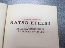 Katso eteesi! Kirja elämänkouluun lähteville nuorille, annettu lahjaksi Ester sinervälle Haudankorvan kansakoulusta 1915 (Forssa)