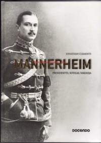 Mannerheim - Presidentti, sotilas, vakooja. 2009, 1. painos. (sota)