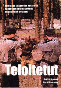 Teloitetut. 2006. Viimeinen jatkosodan kesä 1944. Kadonneet rintamakarkurit. Huhtiniemen mysteeri. 1. painos. (sota)