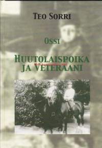 Ossi - huutolaispoika ja veteraani. 2003. 1.p. Kunnianosoitus suomalaiselle huutolaislapselle, miehelle, sotainvalidille, veteraanille, hänen elämäntyölleen