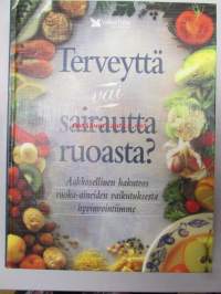 Terveyttä vai sairautta ruoasta? Aakkosellinen hakemisto ruoka-aineiden vaikutuksesta hyvinvointiimme